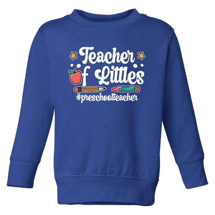 PreK Teacher Of Littles Preschool Teacher Gift Toddler Sweatshirt