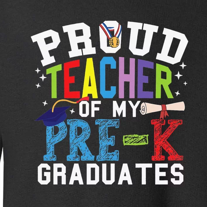 Proud Teacher Of My PreK Graduates Toddler Sweatshirt