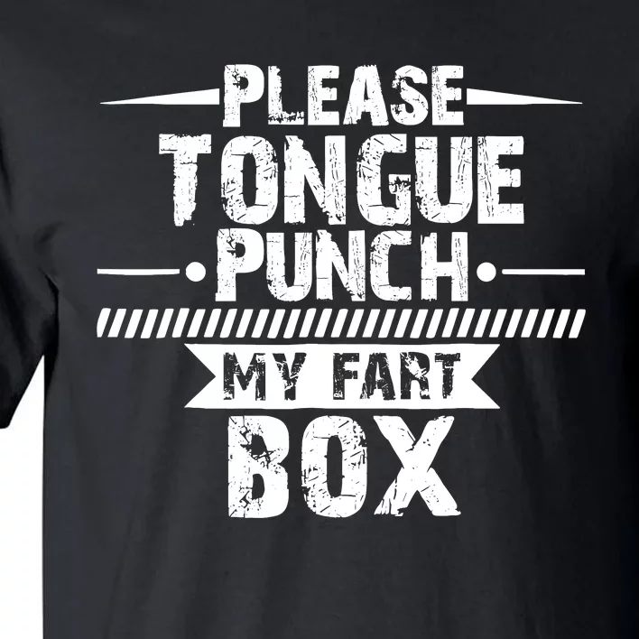 Please Tongue Punch My Fart Box Funny Word Pun Humor Sarcasm Tall T-Shirt