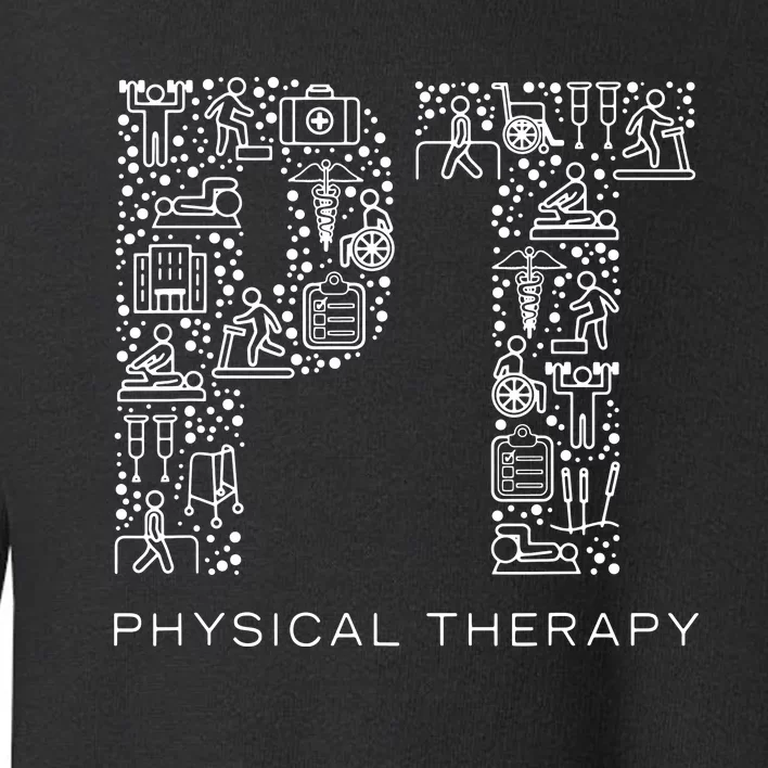 Physical Therapist Physical Therapy Gift PT Month Toddler Sweatshirt