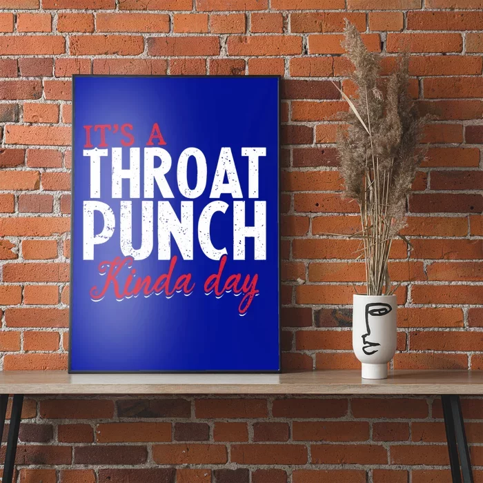 Punch Throat Punch Day It's A Throat Punch Kinda Day Funny Gift Poster