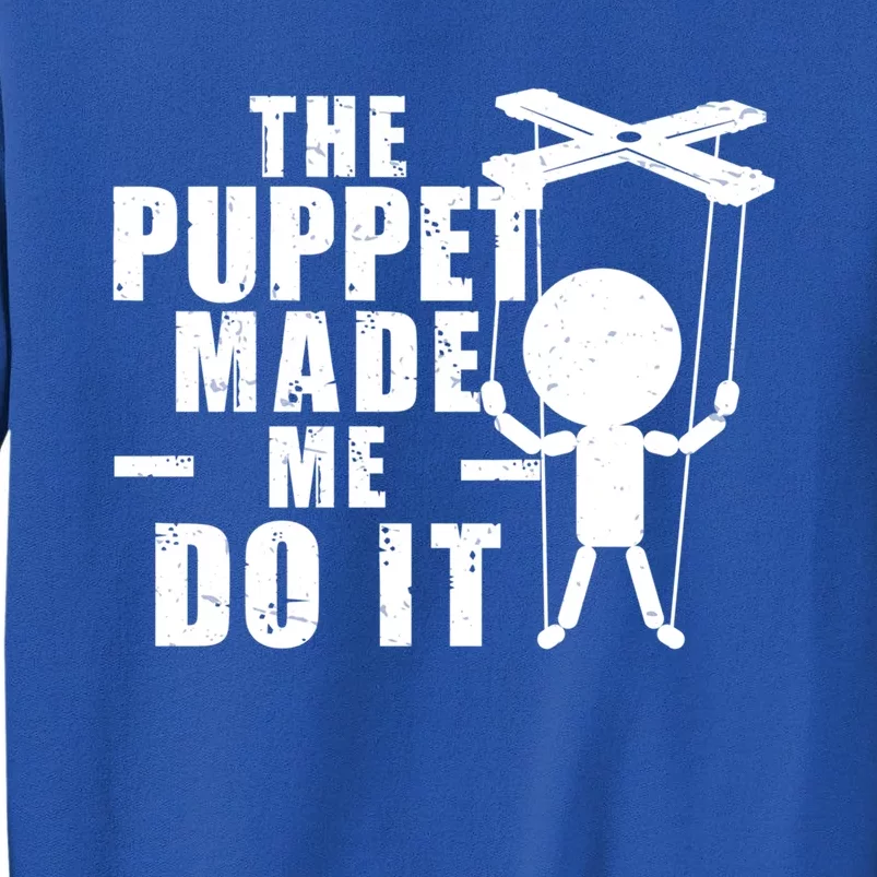 Puppeteer The Puppet Made Me Do It Marionette Great Gift Tall Sweatshirt