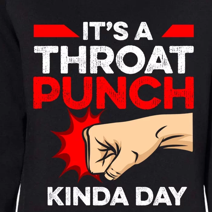 Punch Throat Punch It's A Throat Punch Kinda Day Funny Gift Womens California Wash Sweatshirt