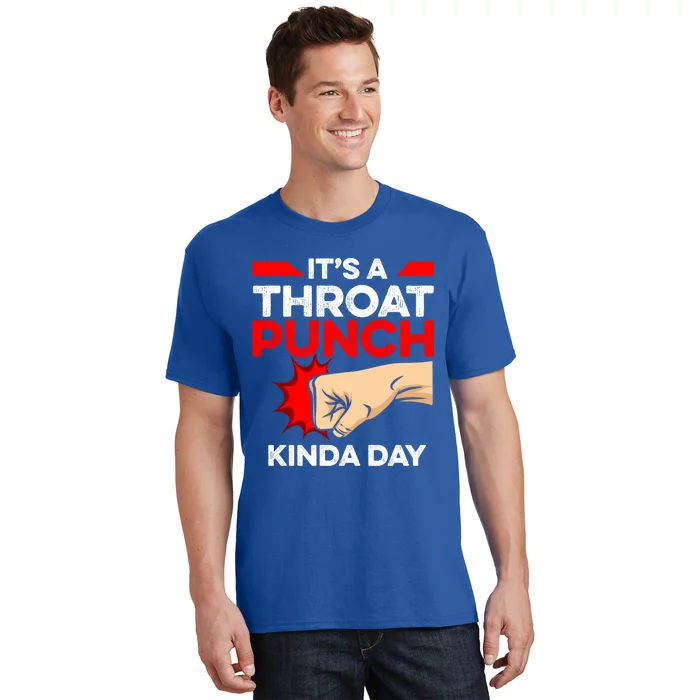 Punch Throat Punch It's A Throat Punch Kinda Day Funny Gift T-Shirt