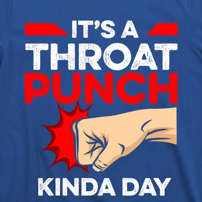 Punch Throat Punch It's A Throat Punch Kinda Day Funny Gift T-Shirt