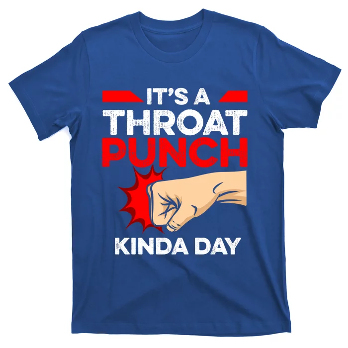 Punch Throat Punch It's A Throat Punch Kinda Day Funny Gift T-Shirt