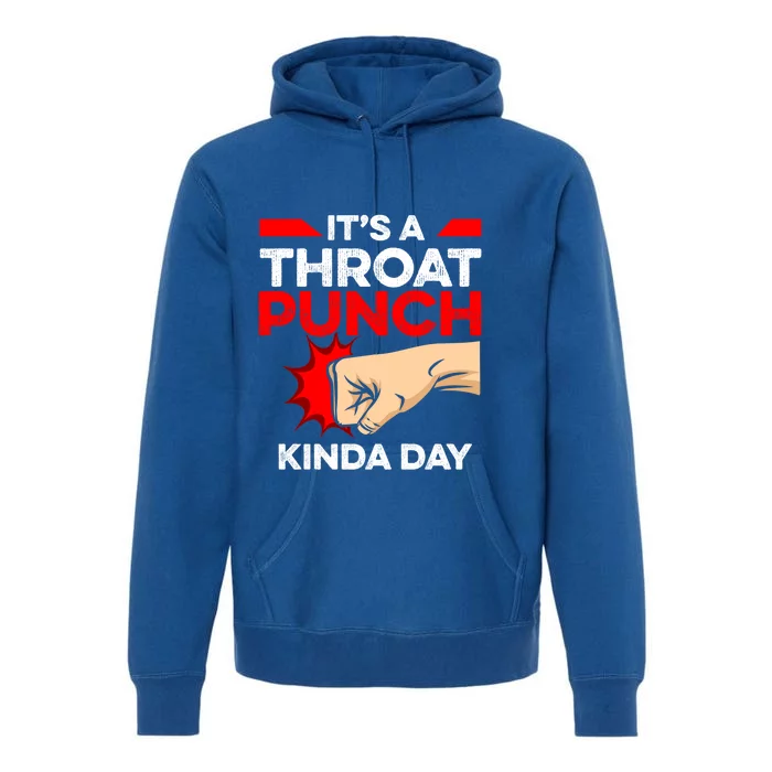 Punch Throat Punch It's A Throat Punch Kinda Day Funny Gift Premium Hoodie