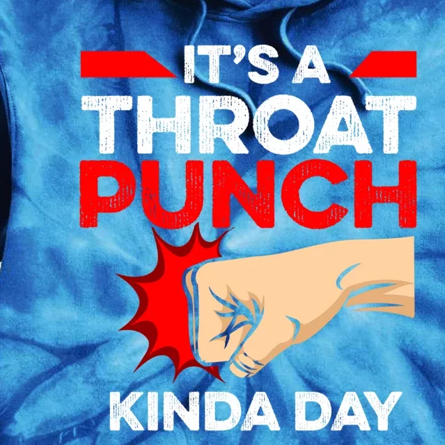 Punch Throat Punch It's A Throat Punch Kinda Day Funny Gift Tie Dye Hoodie