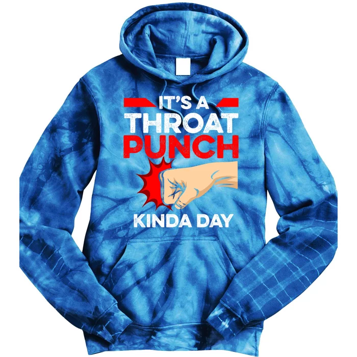 Punch Throat Punch It's A Throat Punch Kinda Day Funny Gift Tie Dye Hoodie