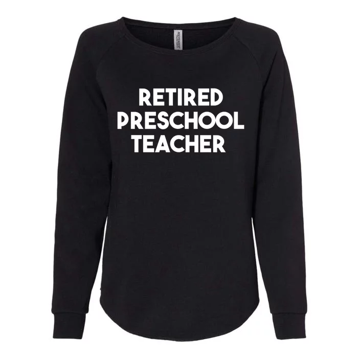 Preschool Teacher Retiret Retired Preschool Teacher Gift Womens California Wash Sweatshirt