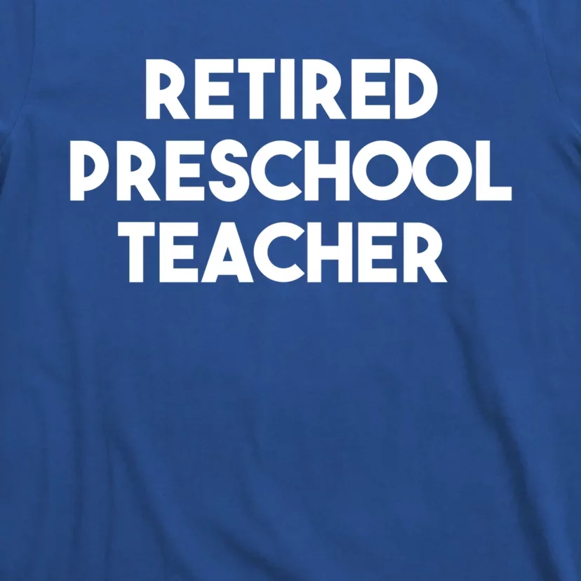 Preschool Teacher Retiret Retired Preschool Teacher Gift T-Shirt