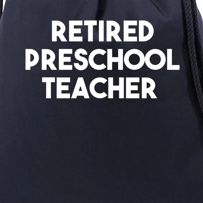 Preschool Teacher Retiret Retired Preschool Teacher Gift Drawstring Bag