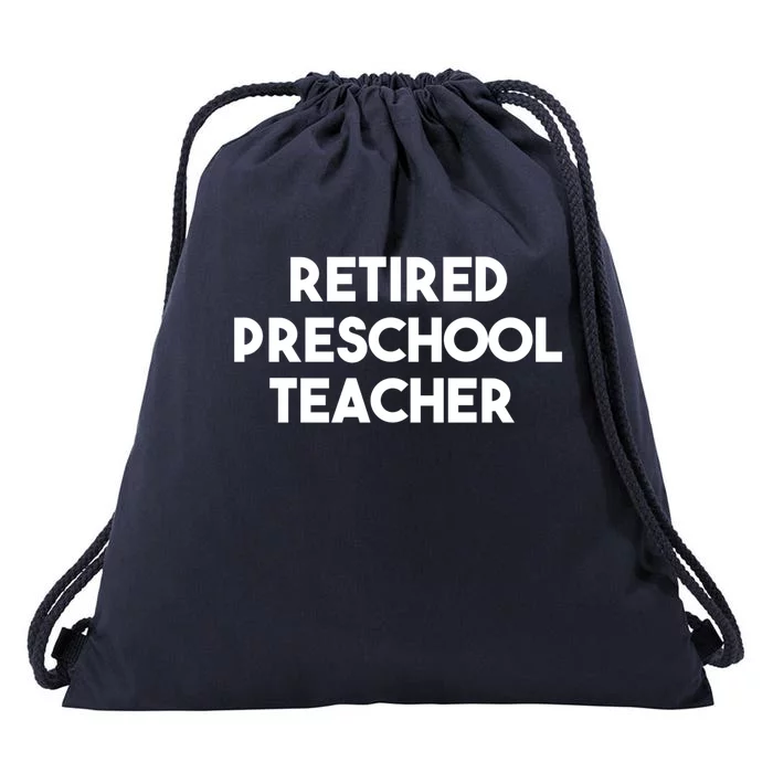 Preschool Teacher Retiret Retired Preschool Teacher Gift Drawstring Bag