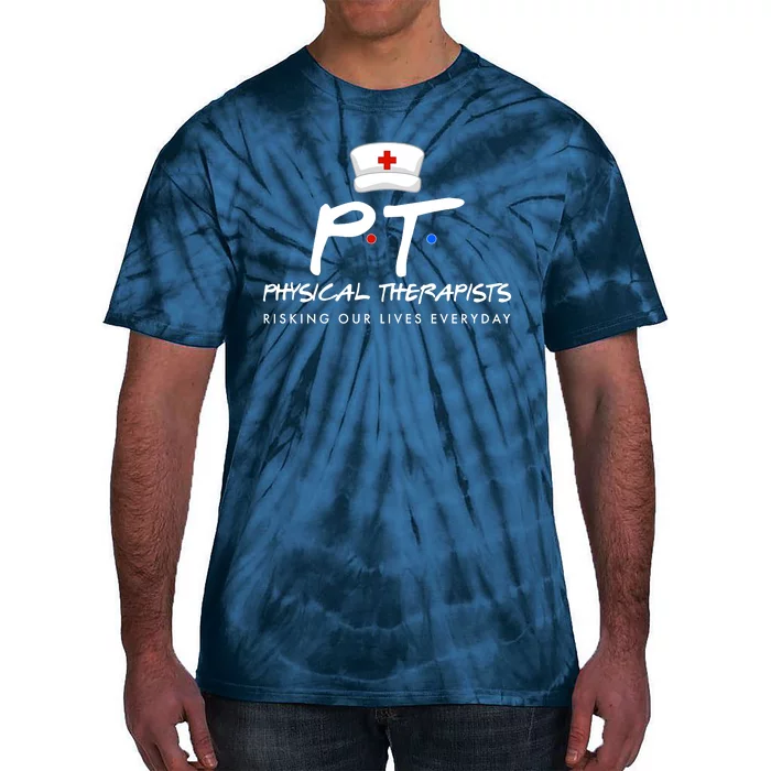 Physical Therapists Risking Our Lives Everyday Tie-Dye T-Shirt