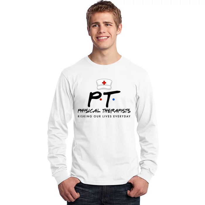 Physical Therapists Risking Our Lives Everyday Long Sleeve Shirt