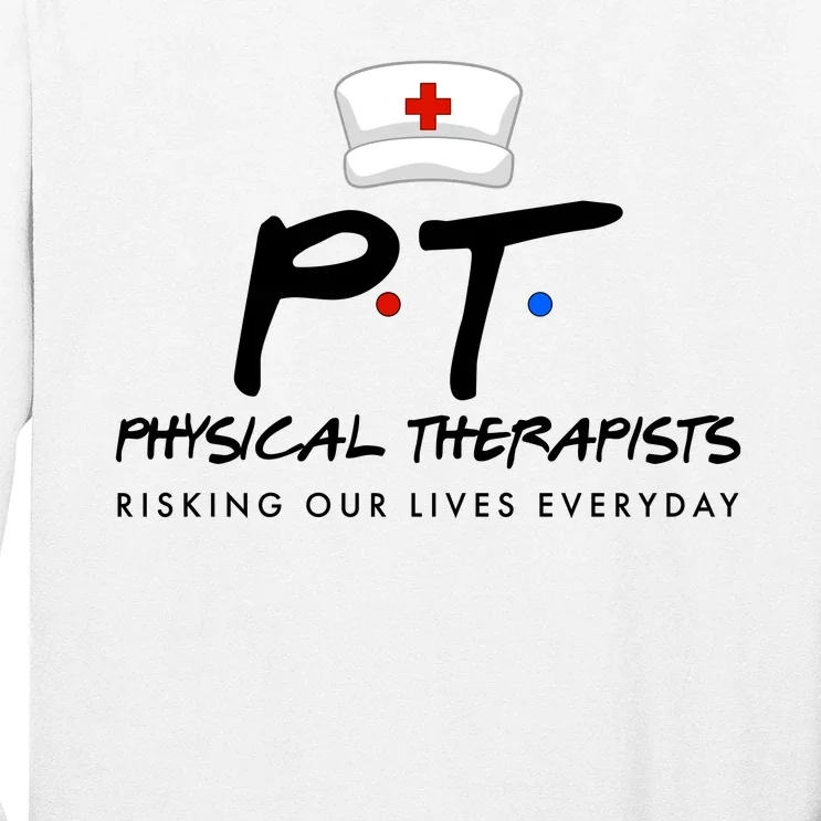 Physical Therapists Risking Our Lives Everyday Long Sleeve Shirt