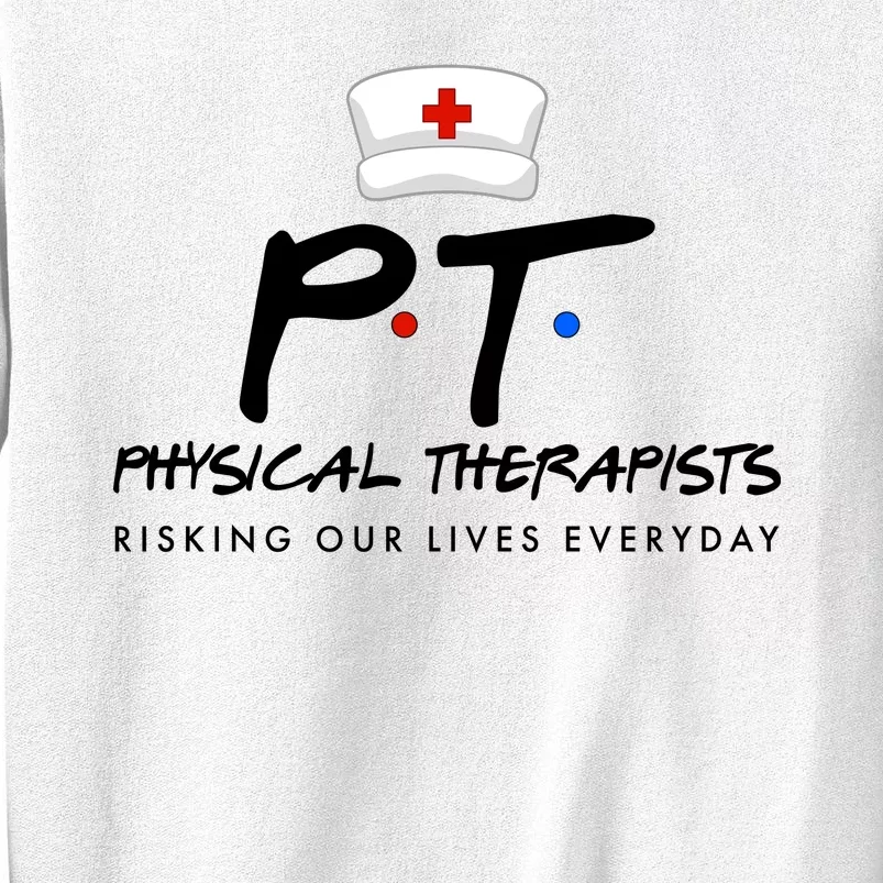 Physical Therapists Risking Our Lives Everyday Sweatshirt