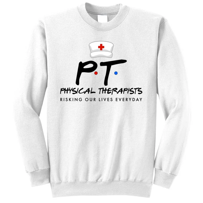 Physical Therapists Risking Our Lives Everyday Sweatshirt