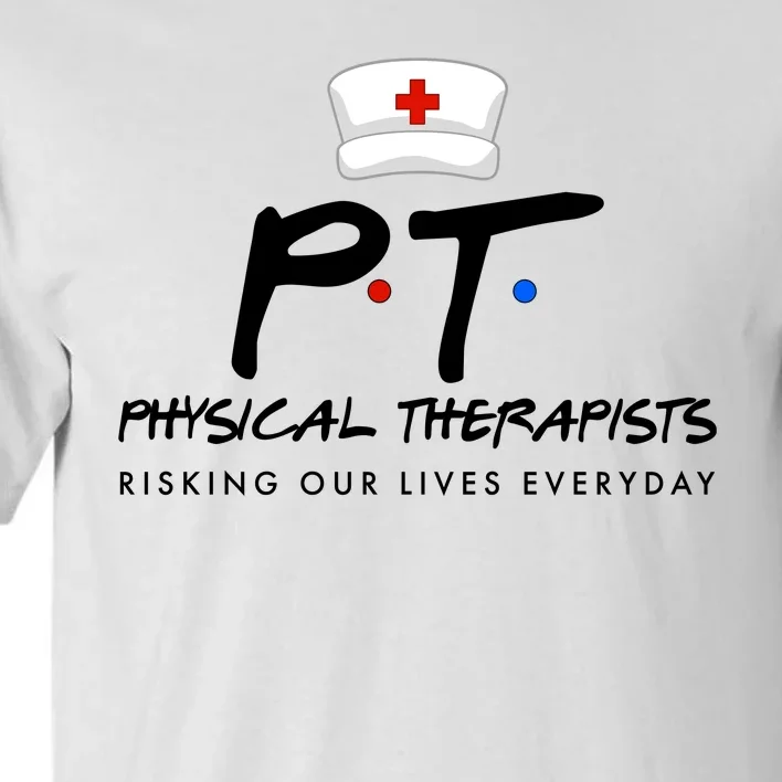 Physical Therapists Risking Our Lives Everyday Tall T-Shirt