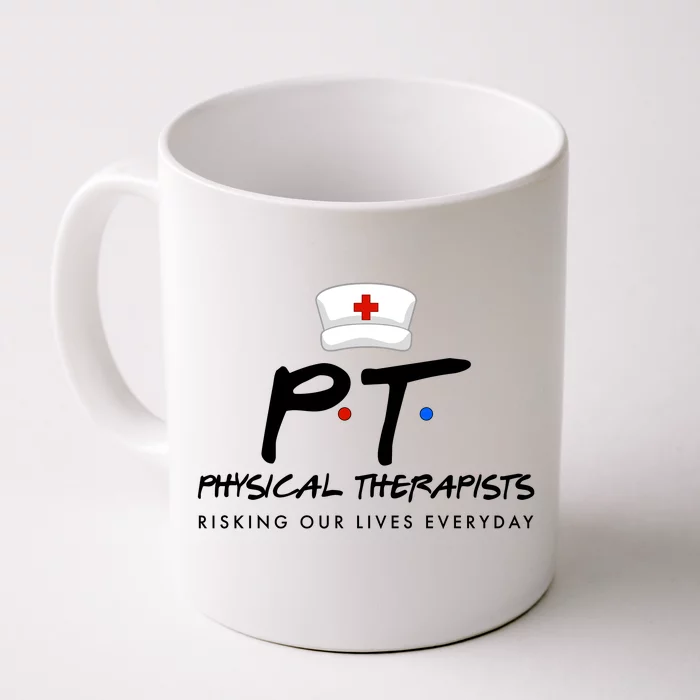 Physical Therapists Risking Our Lives Everyday Front & Back Coffee Mug