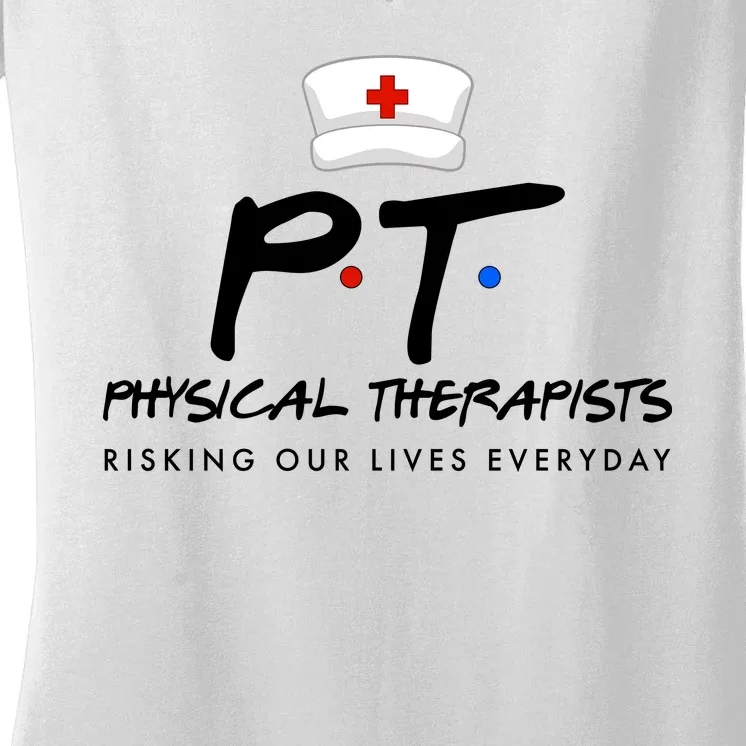 Physical Therapists Risking Our Lives Everyday Women's V-Neck T-Shirt