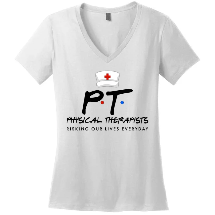 Physical Therapists Risking Our Lives Everyday Women's V-Neck T-Shirt