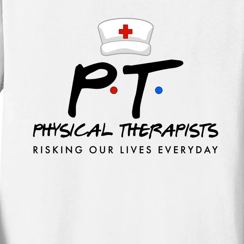 Physical Therapists Risking Our Lives Everyday Kids Long Sleeve Shirt