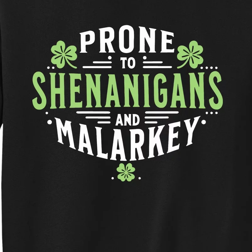 Prone To Shenanigans Malarkey Fun Clovers St Patricks Day Tall Sweatshirt