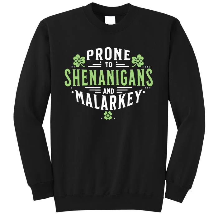 Prone To Shenanigans Malarkey Fun Clovers St Patricks Day Tall Sweatshirt