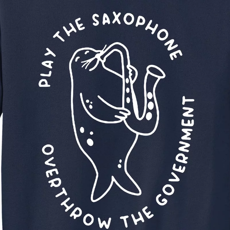 Play The Saxophone Overthrow The Government Tall Sweatshirt