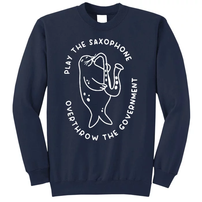 Play The Saxophone Overthrow The Government Tall Sweatshirt