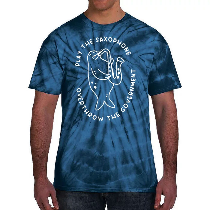 Play The Saxophone Overthrow The Government Tie-Dye T-Shirt