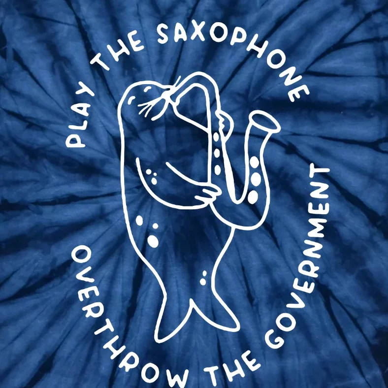 Play The Saxophone Overthrow The Government Tie-Dye T-Shirt