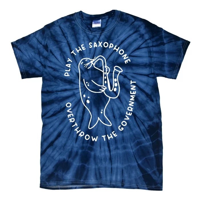 Play The Saxophone Overthrow The Government Tie-Dye T-Shirt