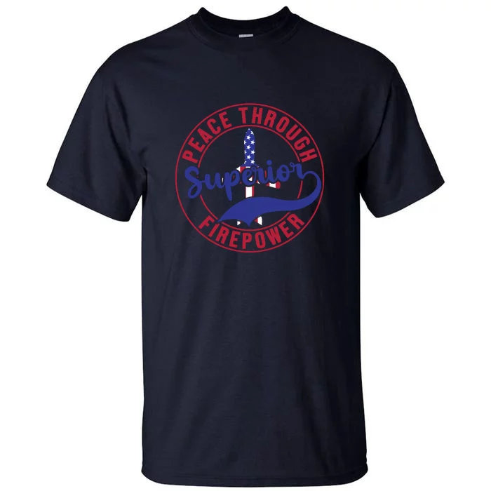 Peace Through Superior Firepower Memorial Day Gift Tall T-Shirt