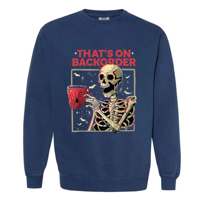 Pharmacy Tech Skeleton ThatS Backorder Funny Halloween Garment-Dyed Sweatshirt