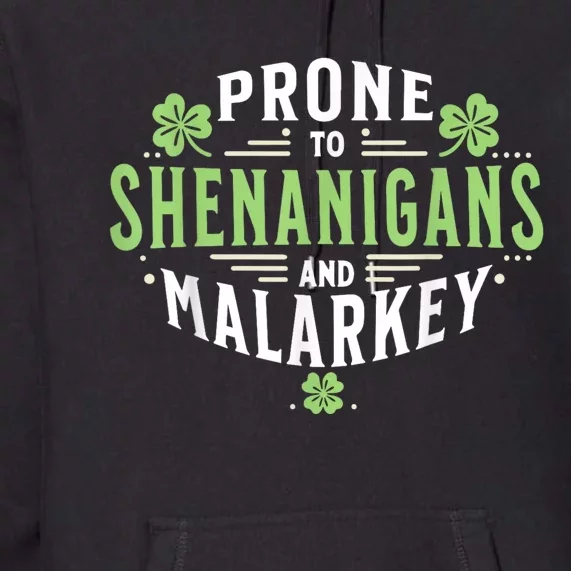 Prone To Shenanigans & Malarkey Fun Clovers St Patrick’S Day Premium Hoodie