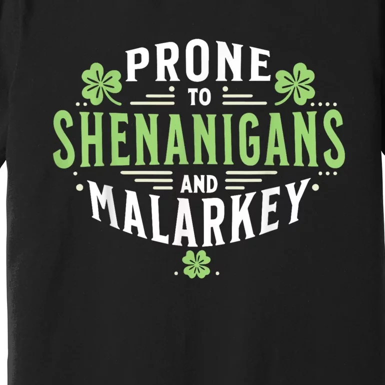 Prone To Shenanigans & Malarkey Fun Clovers St Patrick’S Day Premium T-Shirt