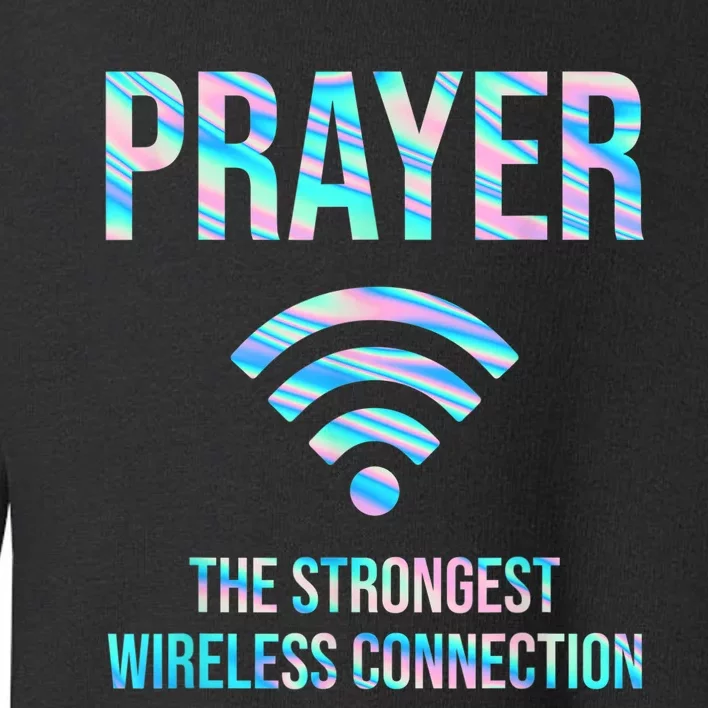 Prayer The Strongest Wireless Connection Funny Toddler Sweatshirt