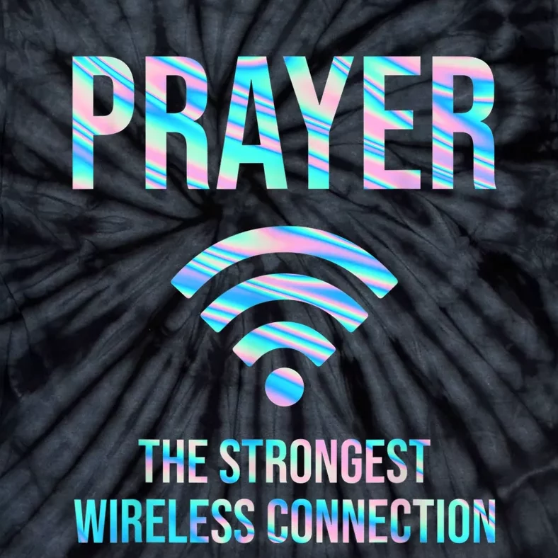 Prayer The Strongest Wireless Connection Funny Tie-Dye T-Shirt