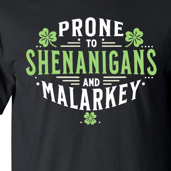 Prone To Shenanigans & Malarkey Fun Clovers St PatrickS Day Tall T-Shirt