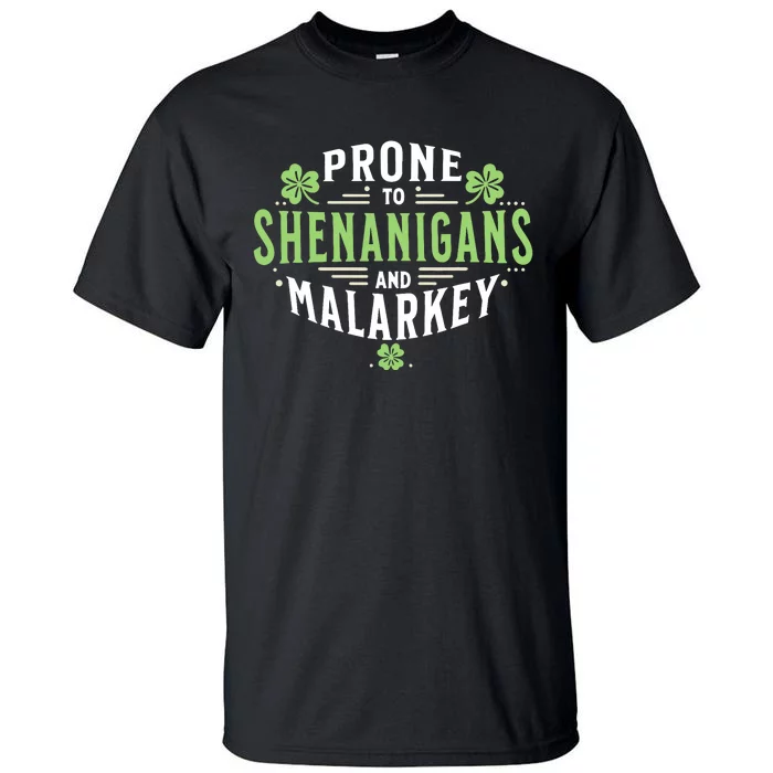 Prone To Shenanigans & Malarkey Fun Clovers St PatrickS Day Tall T-Shirt