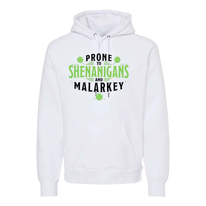 Prone To Shenanigans And Malarkey St Patricks Day Premium Hoodie