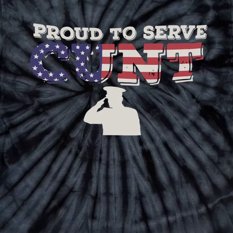 Proud To Serve Cunt Tie-Dye T-Shirt