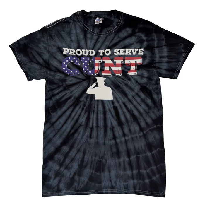 Proud To Serve Cunt Tie-Dye T-Shirt