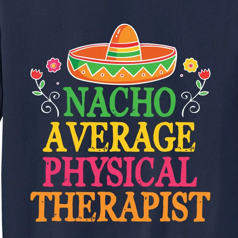 Physical Therapist Shirts Funny Nacho Pun Physiotherapy Tall Sweatshirt