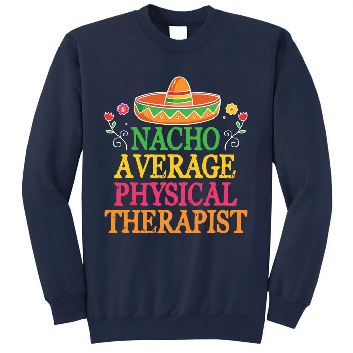 Physical Therapist Shirts Funny Nacho Pun Physiotherapy Tall Sweatshirt