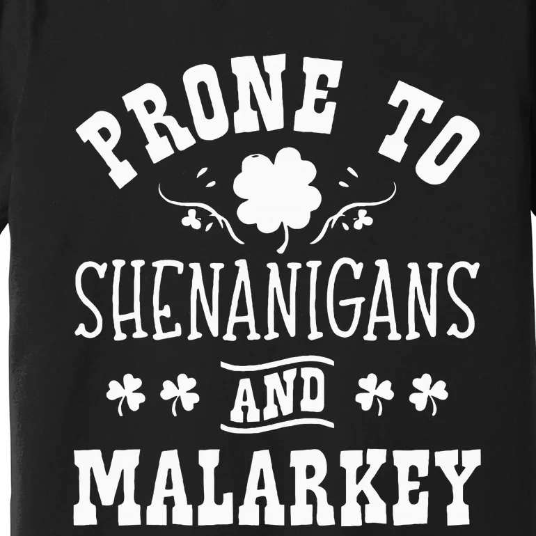 Prone To Shenanigans and Malarkey St Patricks Day Shamrock Premium T-Shirt