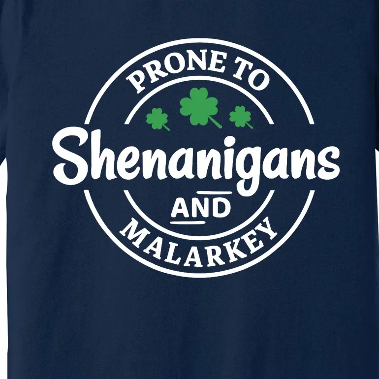 Prone to Shenanigans and Malarkey Funny St. Patricks's Day Premium T-Shirt