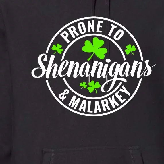 Prone To Shenanigans And Malarkey St Patricks Day Premium Hoodie